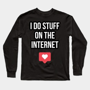 I Do Stuff On The Internet Long Sleeve T-Shirt